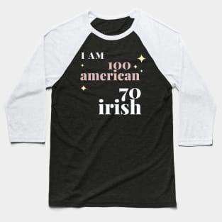 i am 100 american 70 irish Baseball T-Shirt